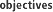 objectives