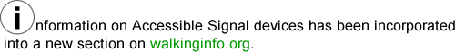 Information on Accessible Signal devices has been incorporated into a new section on walkinginfo.org.